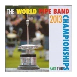 2013 World Pipe Band Championships - CD Part 2