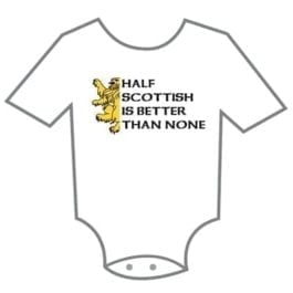 Half Scottish Is Better Than None - Onesie