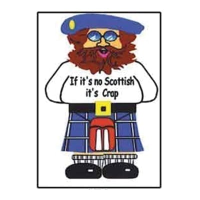 If it's no Scottish it's crap